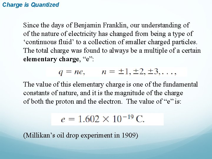 Charge is Quantized Since the days of Benjamin Franklin, our understanding of of the