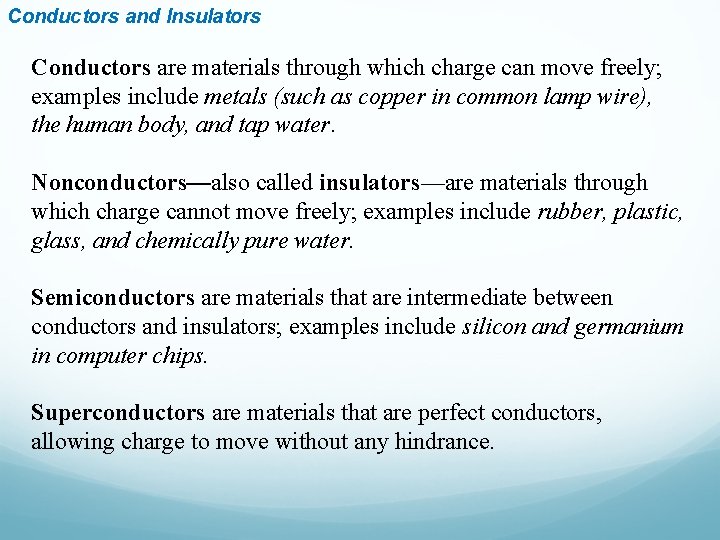Conductors and Insulators Conductors are materials through which charge can move freely; examples include