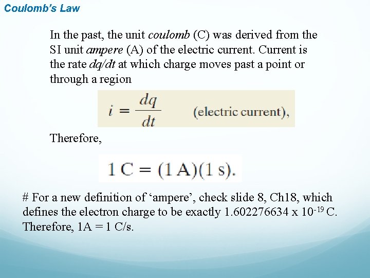 Coulomb’s Law In the past, the unit coulomb (C) was derived from the SI