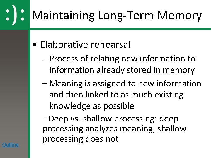 Maintaining Long-Term Memory • Elaborative rehearsal Outline – Process of relating new information to