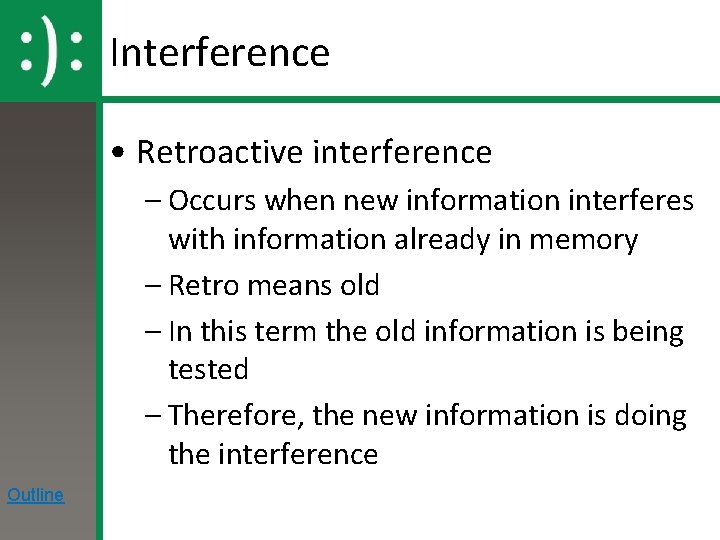 Interference • Retroactive interference – Occurs when new information interferes with information already in