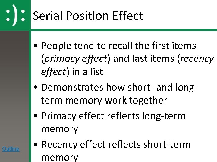 Serial Position Effect Outline • People tend to recall the first items (primacy effect)