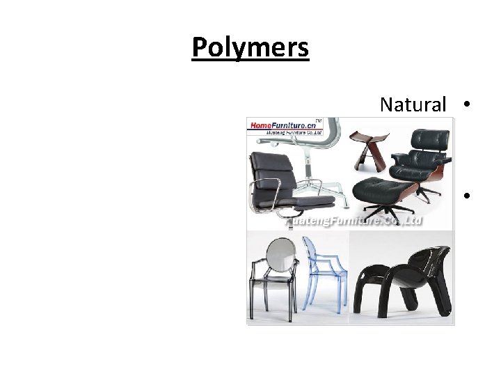 Polymers Natural • Animal cellulose – Synthetic- • Thermoplastics – Thermosets – 