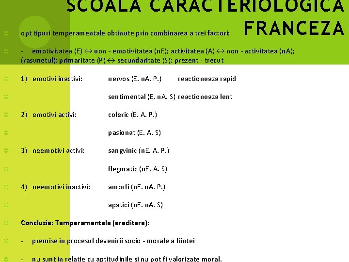 SCOALA CARACTERIOLOGICA FRANCEZA opt tipuri temperamentale obtinute prin combinarea a trei factori: - emotivitatea