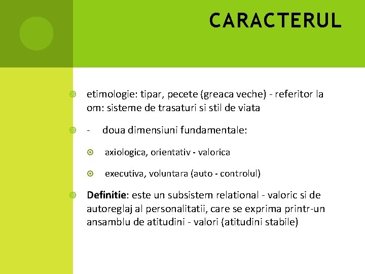 CARACTERUL etimologie: tipar, pecete (greaca veche) - referitor la om: sisteme de trasaturi si
