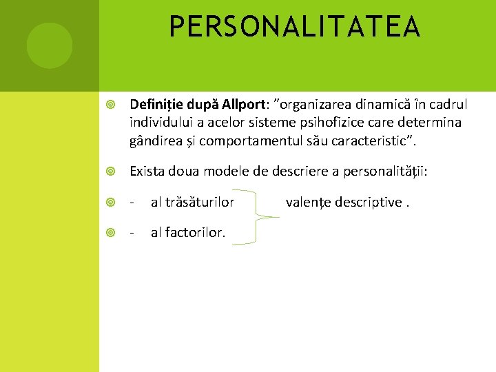 PERSONALITATEA Definiție după Allport: ”organizarea dinamică în cadrul individului a acelor sisteme psihofizice care