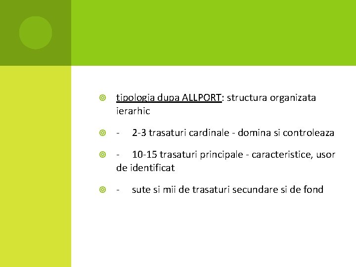  tipologia dupa ALLPORT: structura organizata ierarhic - 2 -3 trasaturi cardinale - domina