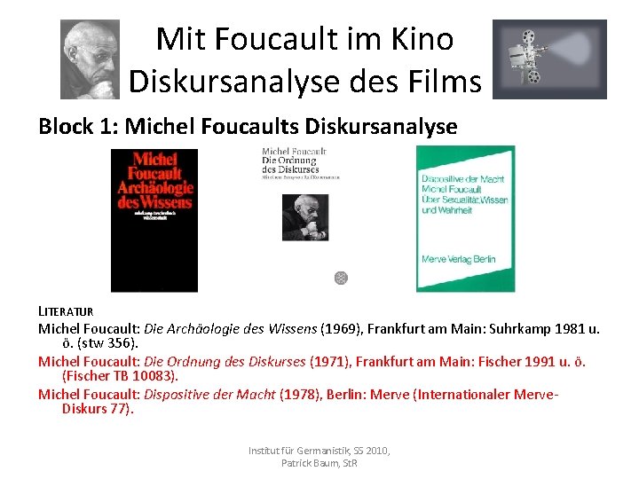 Mit Foucault im Kino Diskursanalyse des Films Block 1: Michel Foucaults Diskursanalyse LITERATUR Michel