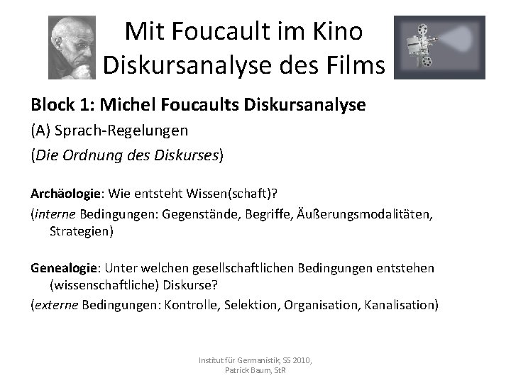 Mit Foucault im Kino Diskursanalyse des Films Block 1: Michel Foucaults Diskursanalyse (A) Sprach-Regelungen