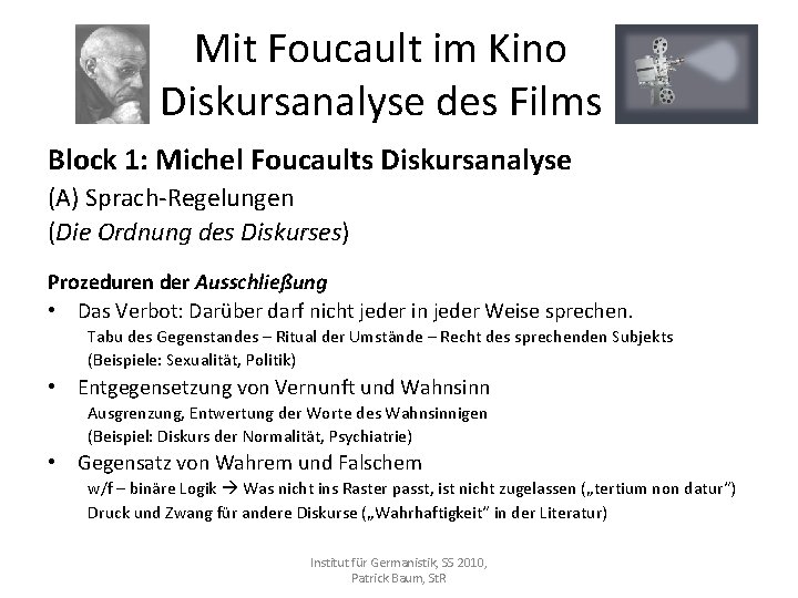 Mit Foucault im Kino Diskursanalyse des Films Block 1: Michel Foucaults Diskursanalyse (A) Sprach-Regelungen