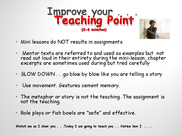 Improve your. . . Teaching Point (3 -6 minutes) • Mini lessons do NOT