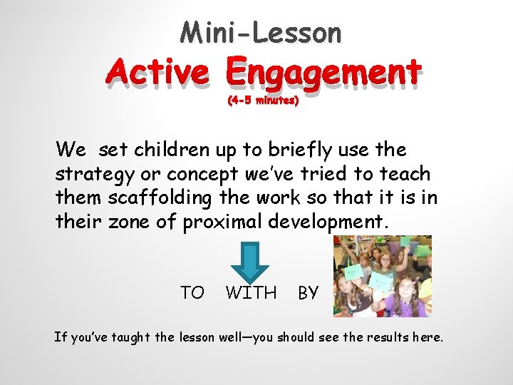 Mini-Lesson Active Engagement (4 -5 minutes) We set children up to briefly use the