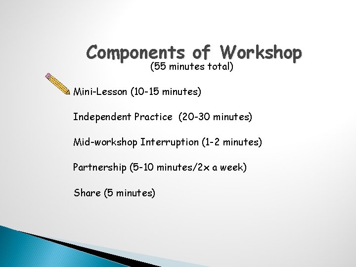 Components of Workshop (55 minutes total) Mini-Lesson (10 -15 minutes) Independent Practice (20 -30 Components of Workshop (55 minutes total) Mini-Lesson (10 -15 minutes) Independent Practice (20 -30
