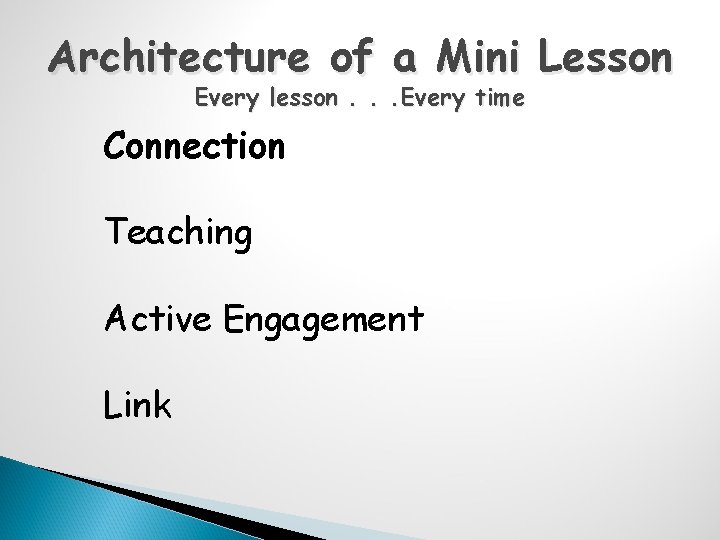 Architecture of a Mini Lesson Every lesson. . . Every time Connection Teaching Active