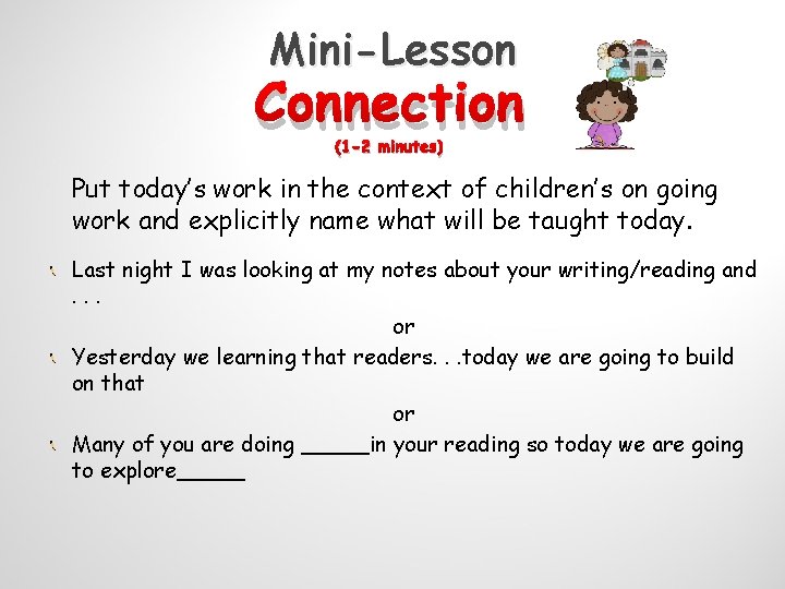 Mini-Lesson Connection (1 -2 minutes) Put today’s work in the context of children’s on