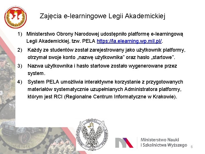 Zajęcia e-learningowe Legii Akademickiej 1) Ministerstwo Obrony Narodowej udostępniło platformę e-learningową Legii Akademickiej, tzw.