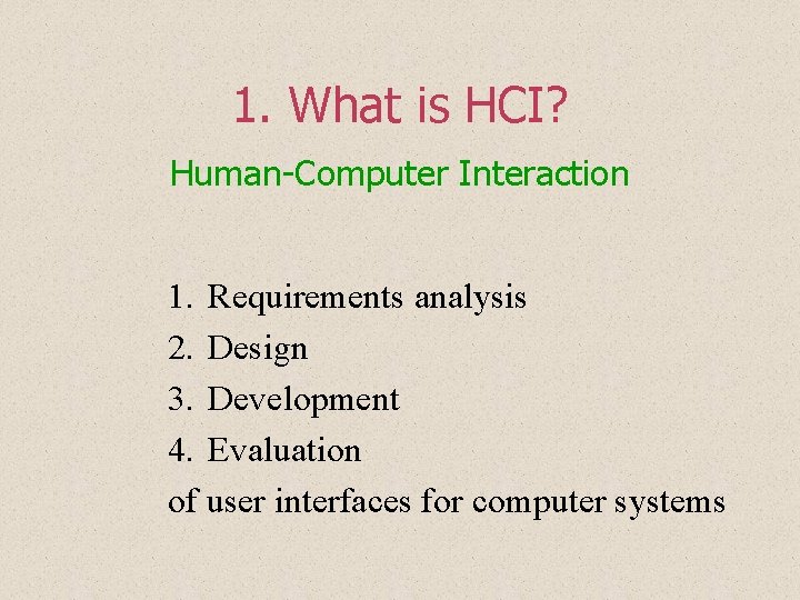 1. What is HCI? Human-Computer Interaction 1. Requirements analysis 2. Design 3. Development 4. 1. What is HCI? Human-Computer Interaction 1. Requirements analysis 2. Design 3. Development 4.