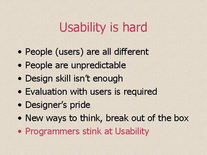Usability is hard • • People (users) are all different People are unpredictable Design Usability is hard • • People (users) are all different People are unpredictable Design
