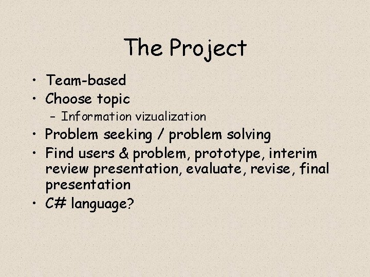 The Project • Team-based • Choose topic – Information vizualization • Problem seeking / The Project • Team-based • Choose topic – Information vizualization • Problem seeking /