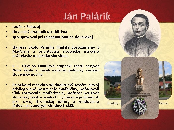 Ján Palárik • • • rodák z Rakovej slovenský dramatik a publicista spolupracoval pri