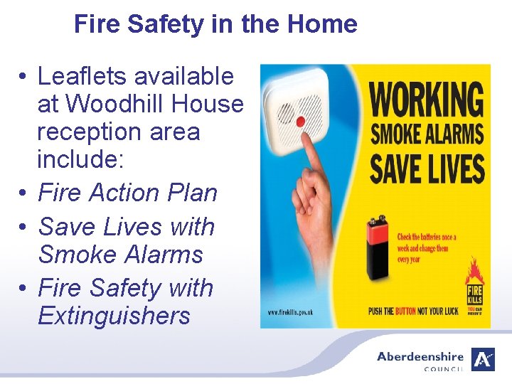 Fire Safety in the Home • Leaflets available at Woodhill House reception area include: