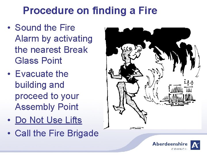 Procedure on finding a Fire • Sound the Fire Alarm by activating the nearest