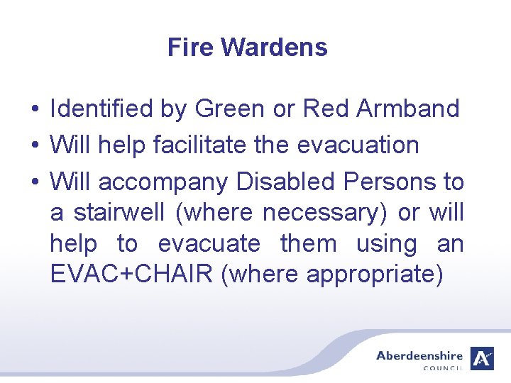 Fire Wardens • Identified by Green or Red Armband • Will help facilitate the