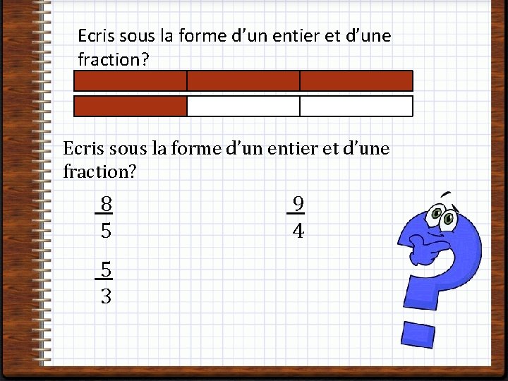 Ecris sous la forme d’un entier et d’une fraction? 8 5 5 3 9