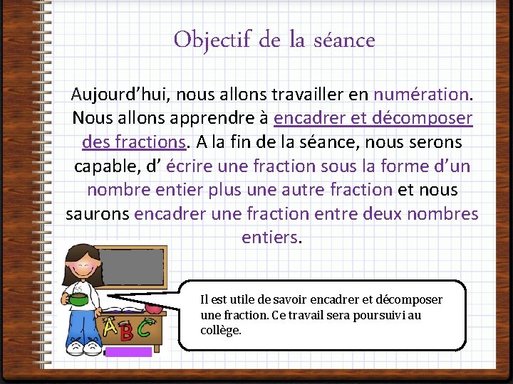 Objectif de la séance Aujourd’hui, nous allons travailler en numération. Nous allons apprendre à