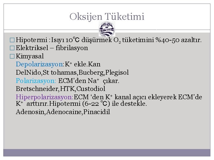 Oksijen Tüketimi � Hipotermi : Isıyı 10℃ düşürmek O 2 tüketimini %40 -50 azaltır.