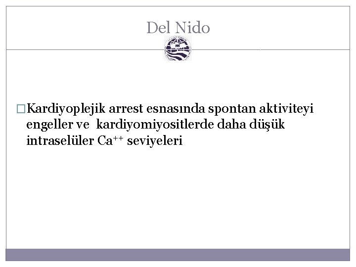 Del Nido �Kardiyoplejik arrest esnasında spontan aktiviteyi engeller ve kardiyomiyositlerde daha düşük intraselüler Ca++