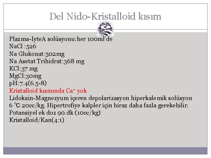 Del Nido-Kristalloid kısım Plazma-Iyte. A solüsyonu: her 100 ml’de Na. Cl : 526 Na