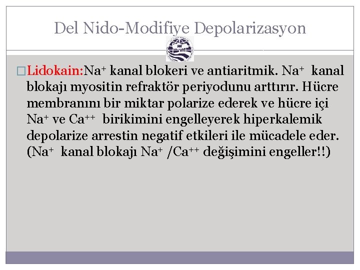 Del Nido-Modifiye Depolarizasyon �Lidokain: Na+ kanal blokeri ve antiaritmik. Na+ kanal blokajı myositin refraktör