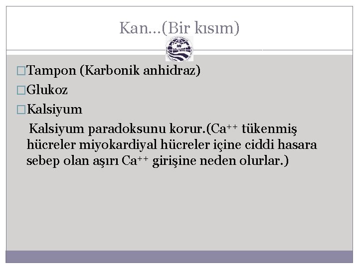 Kan…(Bir kısım) �Tampon (Karbonik anhidraz) �Glukoz �Kalsiyum paradoksunu korur. (Ca++ tükenmiş hücreler miyokardiyal hücreler