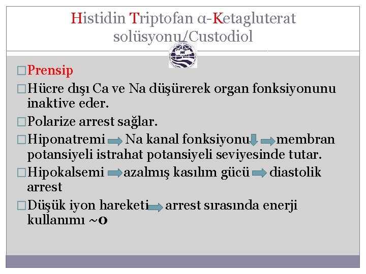 Histidin Triptofan α-Ketagluterat solüsyonu/Custodiol �Prensip �Hücre dışı Ca ve Na düşürerek organ fonksiyonunu inaktive