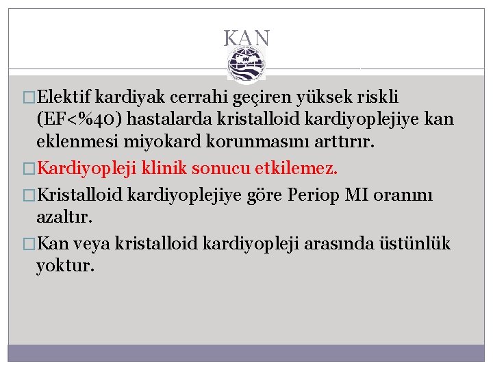 KAN �Elektif kardiyak cerrahi geçiren yüksek riskli (EF<%40) hastalarda kristalloid kardiyoplejiye kan eklenmesi miyokard