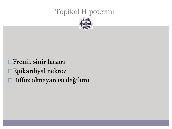 Topikal Hipotermi �Frenik sinir hasarı �Epikardiyal nekroz �Diffüz olmayan ısı dağılımı 