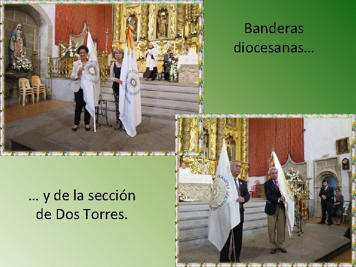 Banderas diocesanas… … y de la sección de Dos Torres. 