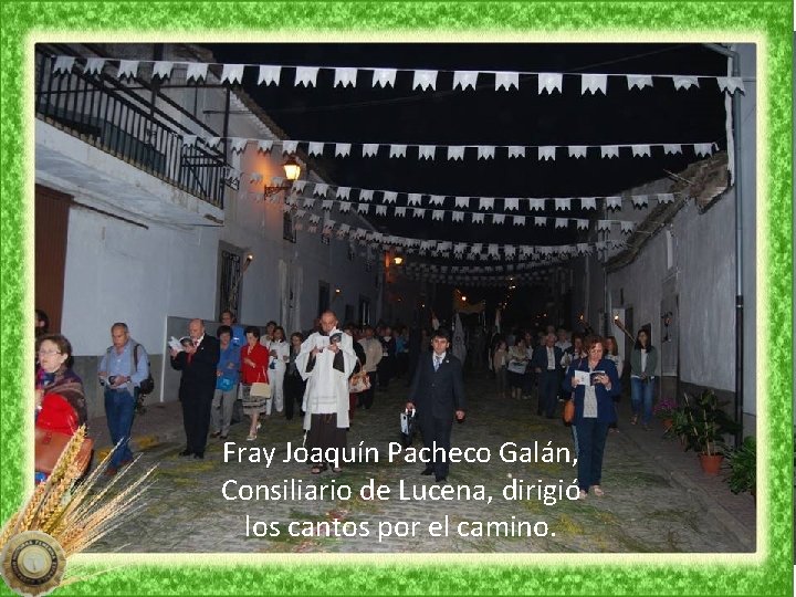 Fray Joaquín Pacheco Galán, Consiliario de Lucena, dirigió los cantos por el camino. 