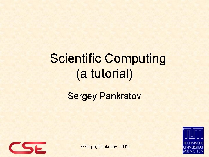 Scientific Computing (a tutorial) Sergey Pankratov © Sergey Pankratov, 2002 1 