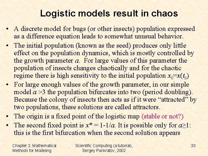 Logistic models result in chaos • A discrete model for bugs (or other insects)