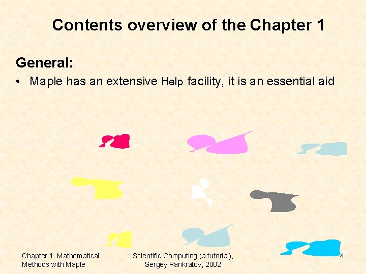 Contents overview of the Chapter 1 General: • Maple has an extensive Help facility,