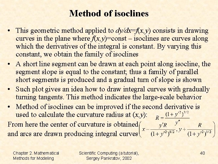 Method of isoclines • This geometric method applied to dy/dx=f(x, y) consists in drawing