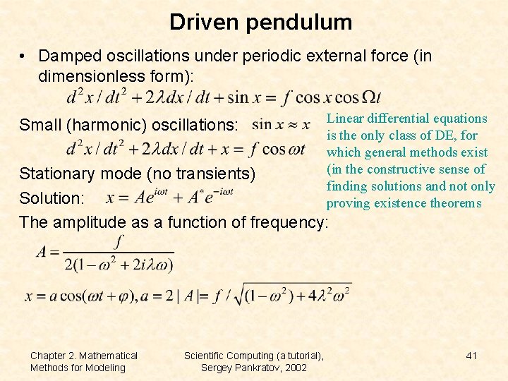 Driven pendulum • Damped oscillations under periodic external force (in dimensionless form): Small (harmonic)