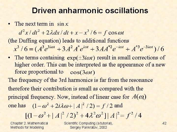 Driven anharmonic oscillations • The next term in : (the Duffing equation) leads to