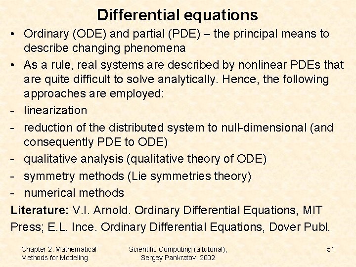 Differential equations • Ordinary (ODE) and partial (PDE) – the principal means to describe