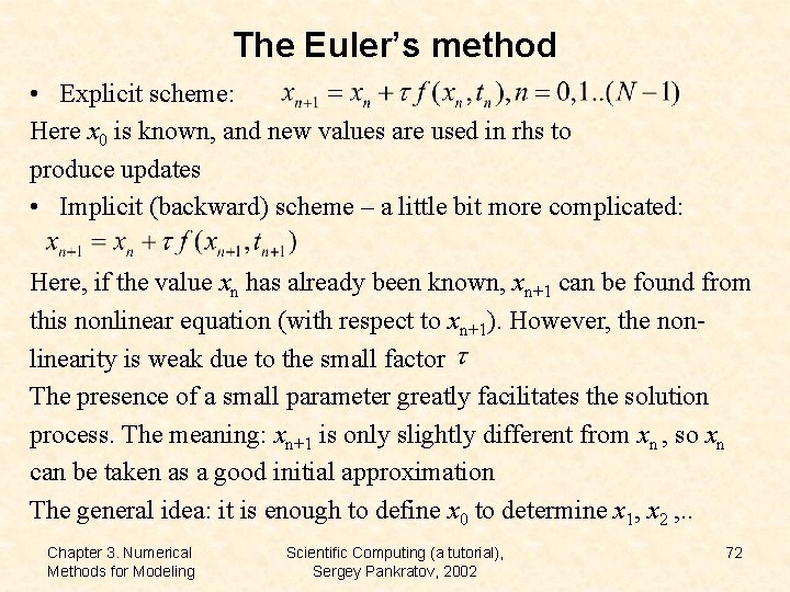 The Euler’s method • Explicit scheme: Here x 0 is known, and new values