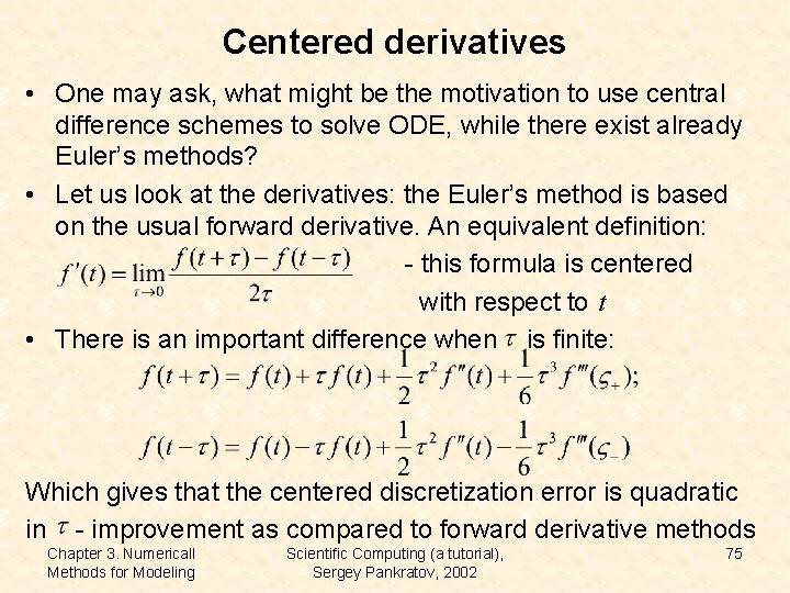 Centered derivatives • One may ask, what might be the motivation to use central