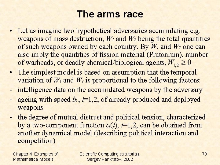 The arms race • Let us imagine two hypothetical adversaries accumulating e. g. weapons