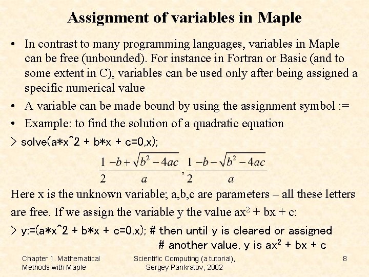 Assignment of variables in Maple • In contrast to many programming languages, variables in